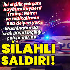 Washington’da Silahlı Saldırı: 2 İsrail Büyükelçiliği Çalışanı Hayatını Kaybetti