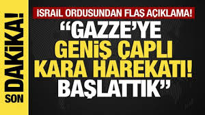 Son Dakika: İsrail Ordusu “Geniş Çaplı Kara Harekâtı” Başlattı – Gazze’de Gerilim Tırmanıyor