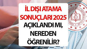 2025 MEB İl Dışı Atama Sonuçları Açıklandı! Öğretmen Yer Değiştirme Sonuçları ve Atama İptal Şartları