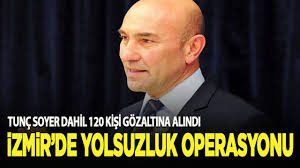 İzmir Büyükşehir Belediyesi’ne operasyon! Tunç Soyer dahil onlarca kişi gözaltında