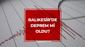 Balıkesir’de deprem mi oldu? SON DAKİKA! 10 Ağustos Balıkesir’de az önce nerede deprem oldu, şu an deprem mi oldu?